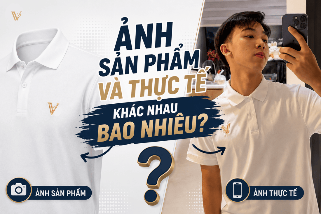 Ảnh sản phẩm và thực tế khác nhau bao nhiêu? - Veritas Clothing